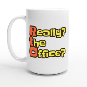 Really? the Office? — 15oz coffee mug, other side
