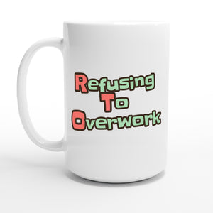Refusing To Overwork — 15oz coffee mug, other side