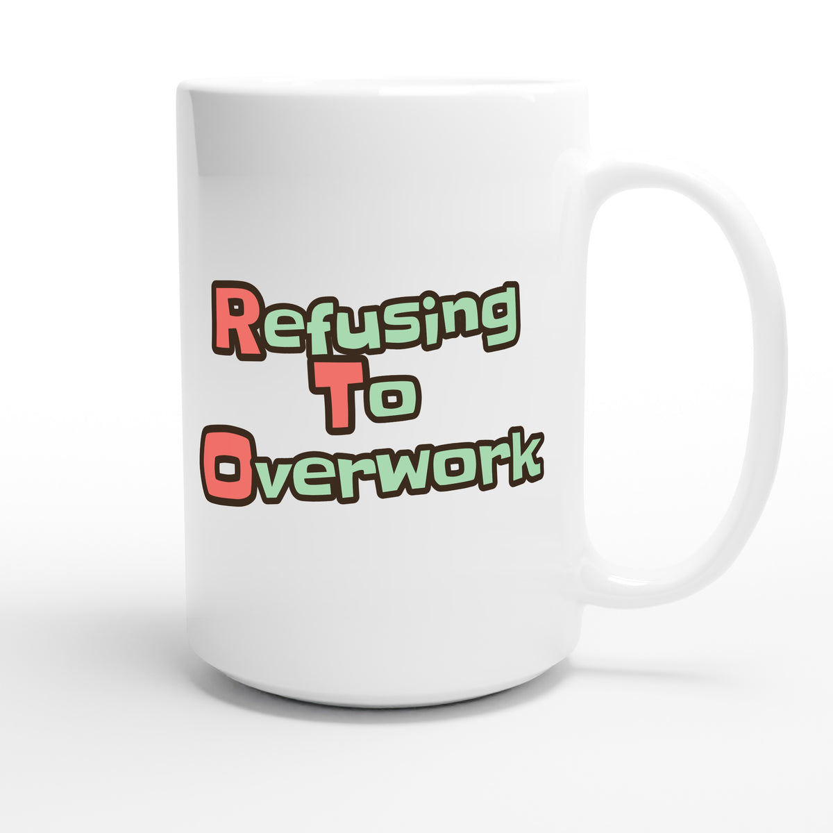 Refusing To Overwork — funny 15oz white coffee mug