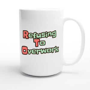 Refusing To Overwork — funny 15oz white coffee mug
