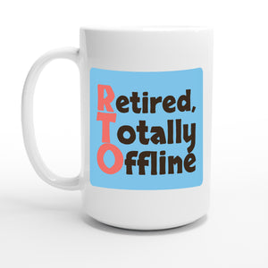 Retired, Totally Offline — 15oz coffee mug, other side