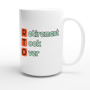 Retirement Took Over — funny 15oz white coffee mug