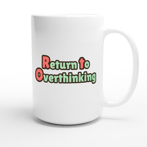 Return to Overthinking — funny 15oz white coffee mug
