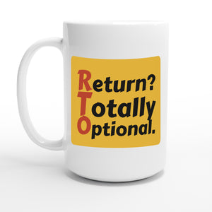 Return? Totally Optional. — 15oz coffee mug, other side