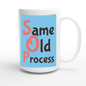 Same Old Process — funny 15oz white coffee mug