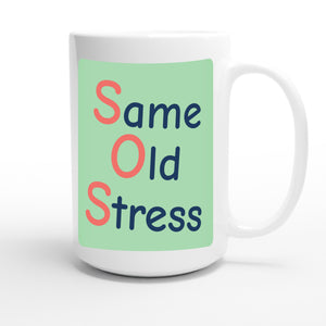 Same Old Stress — funny 15oz white coffee mug