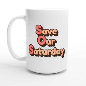 Save Our Saturday — 15oz coffee mug, other side