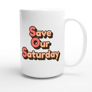 Save Our Saturday — funny 15oz white coffee mug