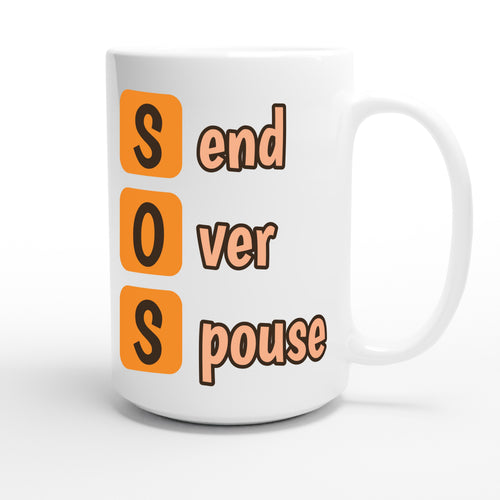 Send Over Spouse — funny 15oz white coffee mug