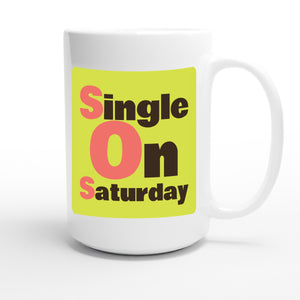 Single On Saturday — funny 15oz white coffee mug