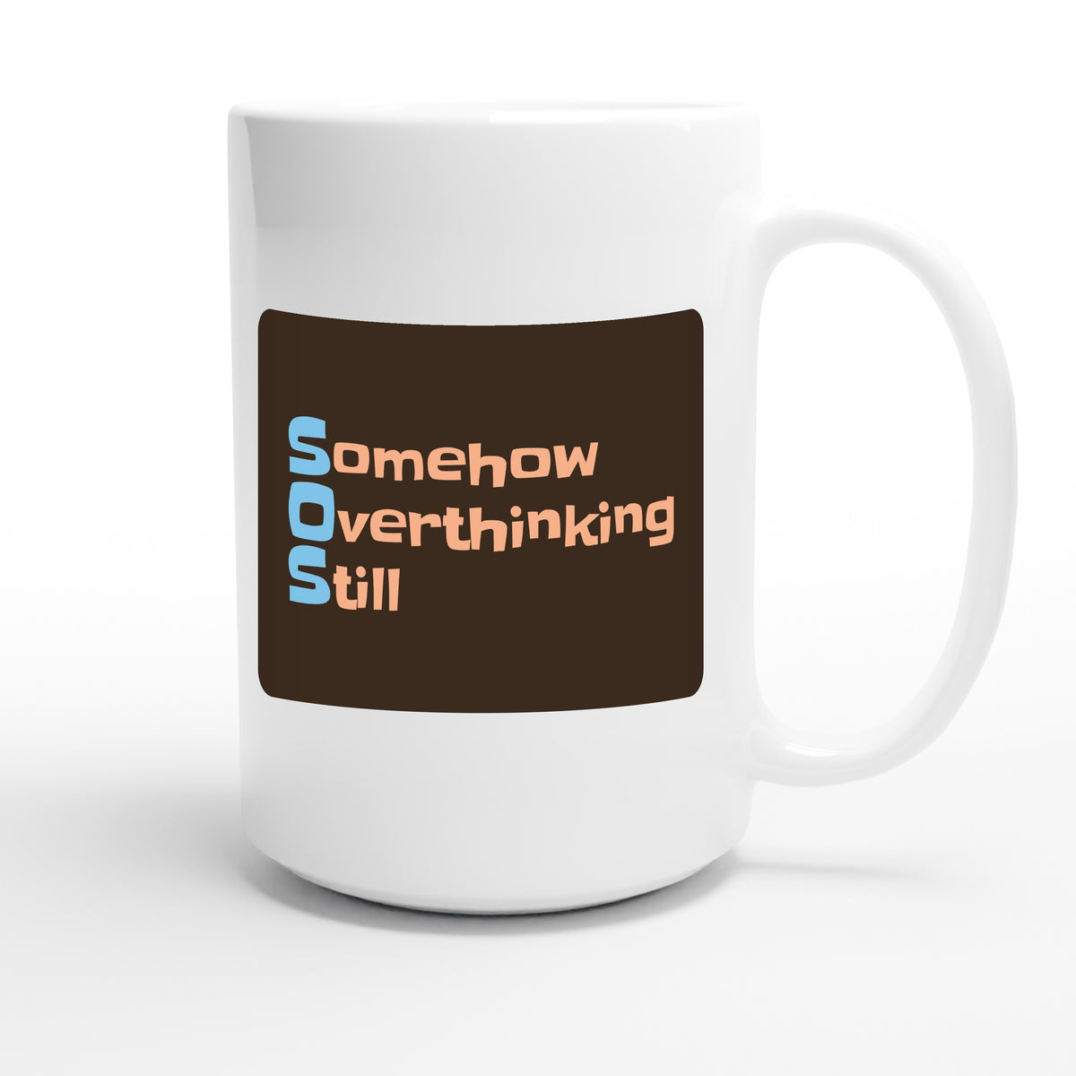 Somehow Overthinking Still — funny 15oz white coffee mug