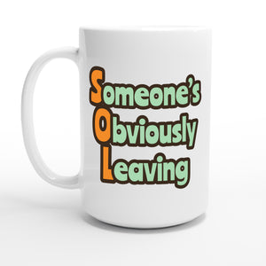 Someone’s Obviously Leaving — 15oz coffee mug, other side