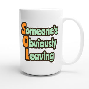 Someone’s Obviously Leaving — funny 15oz white coffee mug