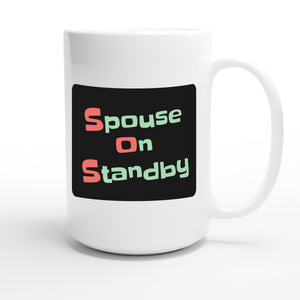 Spouse on Standby — funny 15oz white coffee mug