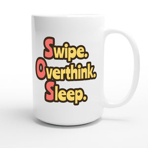 Swipe. Overthink. Sleep. — funny 15oz white coffee mug