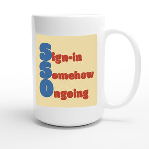 Sign-in Somehow Ongoing — funny 15oz white coffee mug