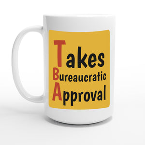 Takes Bureaucratic Approval — 15oz coffee mug, other side