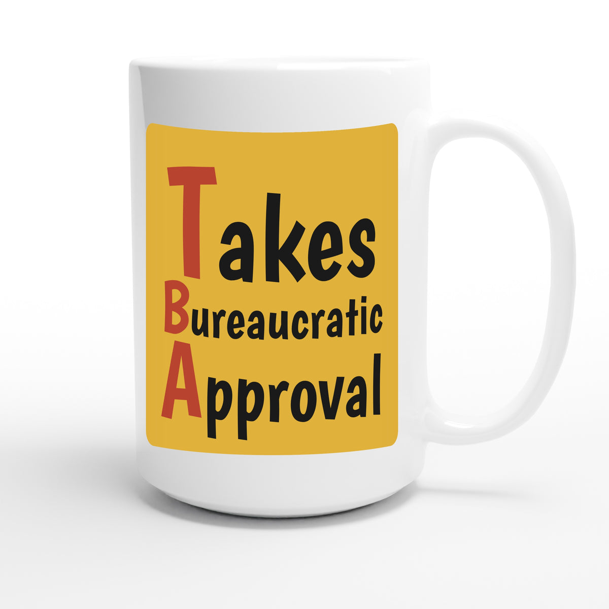 Takes Bureaucratic Approval — funny 15oz white coffee mug