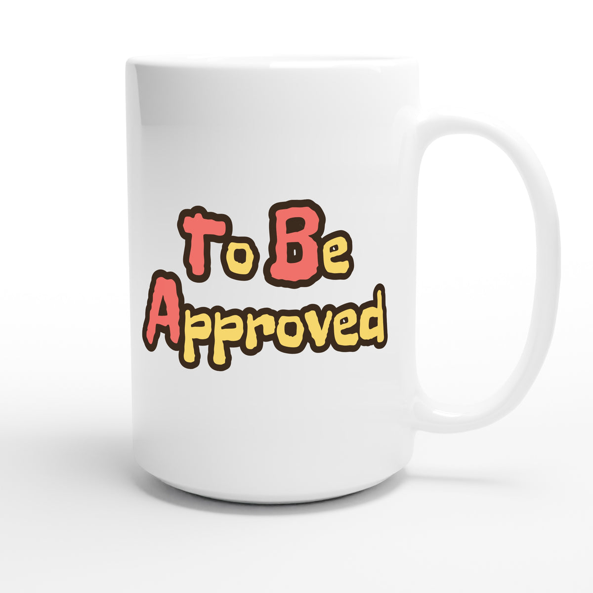 To Be Approved — funny 15oz white coffee mug
