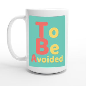 To Be Avoided — 15oz coffee mug, other side