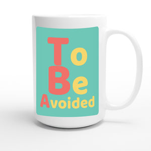 To Be Avoided — funny 15oz white coffee mug