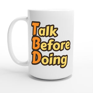 Talk Before Doing — 15oz coffee mug, other side