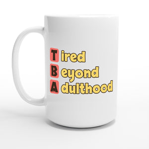 Tired Beyond Adulthood — 15oz coffee mug, other side