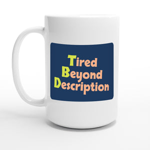Tired Beyond Description — 15oz coffee mug, other side