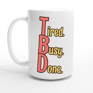 Tired. Busy. Done. — 15oz coffee mug, other side