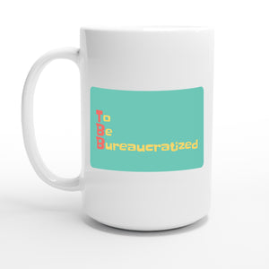 To Be Bureaucratized — 15oz coffee mug, other side