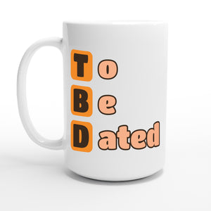To Be Dated — 15oz coffee mug, other side