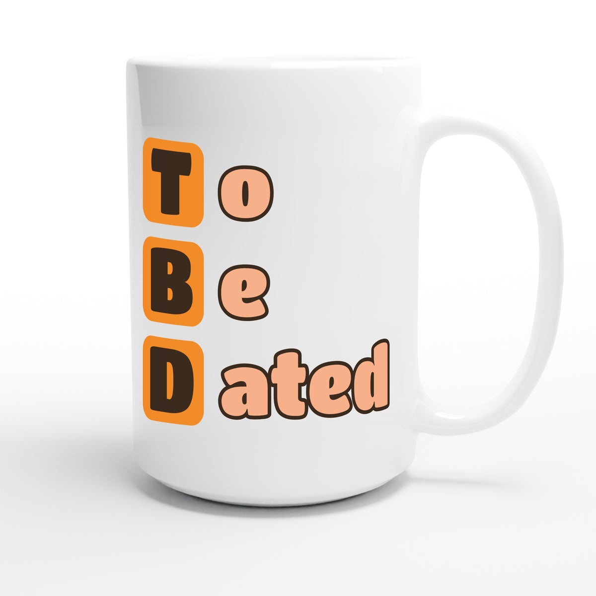 To Be Dated — funny 15oz white coffee mug