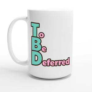 To Be Deferred — 15oz coffee mug, other side