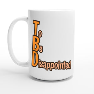 To Be Disappointed — 15oz coffee mug, other side