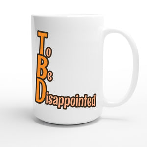 To Be Disappointed — funny 15oz white coffee mug