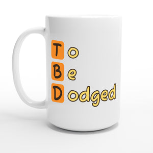 To Be Dodged — 15oz coffee mug, other side