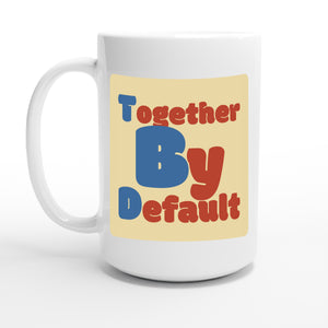 Together By Default — 15oz coffee mug, other side