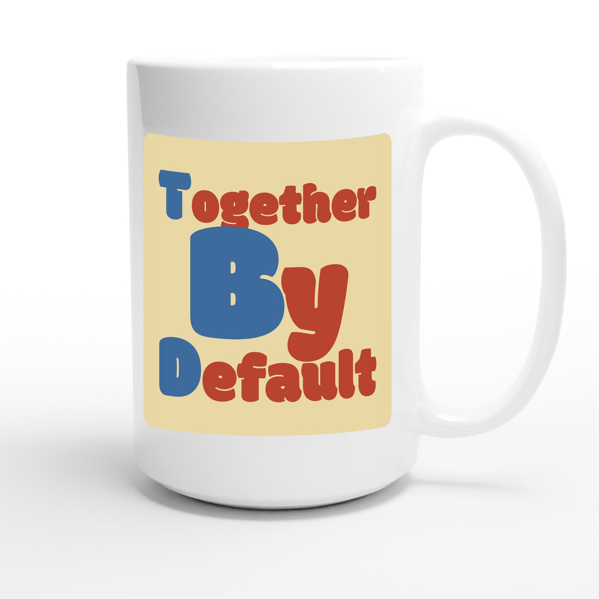 Together By Default — funny 15oz white coffee mug