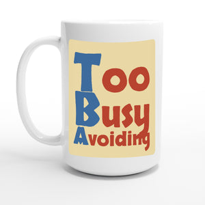 Too Busy Avoiding — 15oz coffee mug, other side