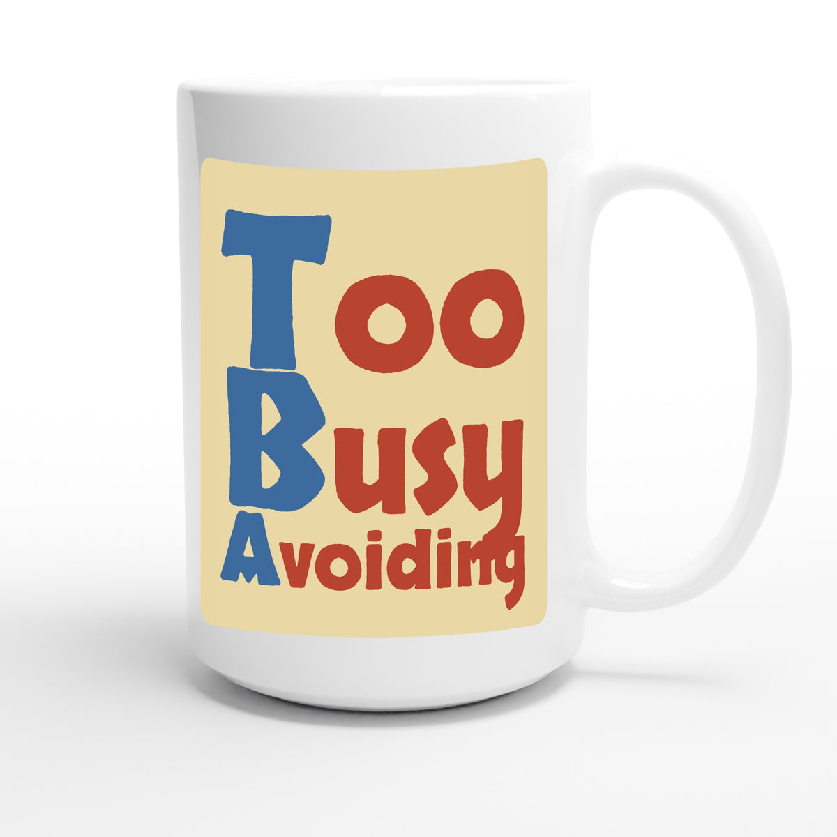 Too Busy Avoiding — funny 15oz white coffee mug