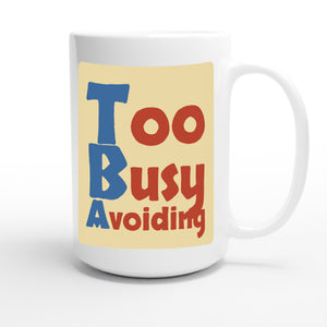 Too Busy Avoiding — funny 15oz white coffee mug