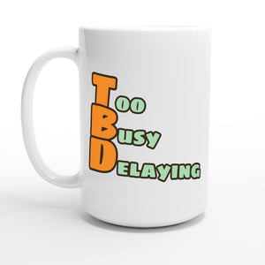 Too Busy Delaying — 15oz coffee mug, other side