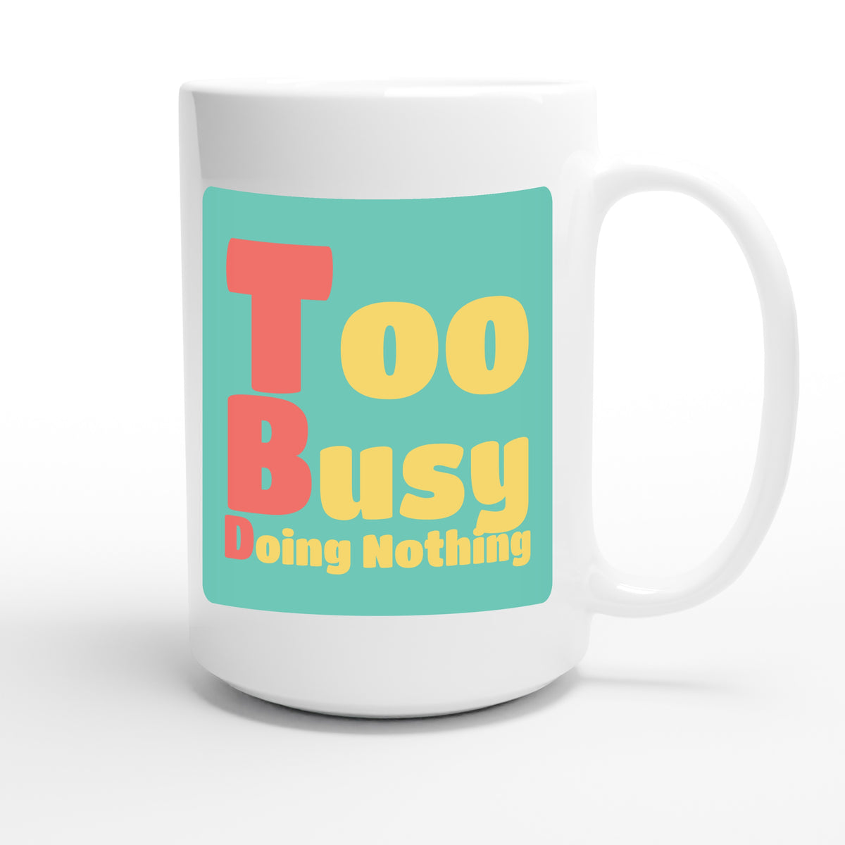 Too Busy Doing Nothing — funny 15oz white coffee mug