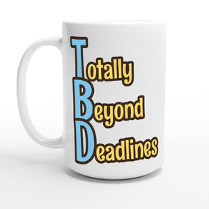 Totally Beyond Deadlines — 15oz coffee mug, other side