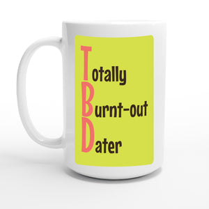 Totally Burnt-out Dater — 15oz coffee mug, other side