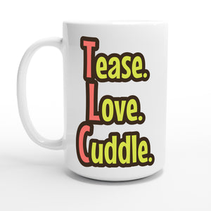 Tease. Love. Cuddle. — 15oz coffee mug, other side