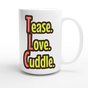 Tease. Love. Cuddle. — funny 15oz white coffee mug