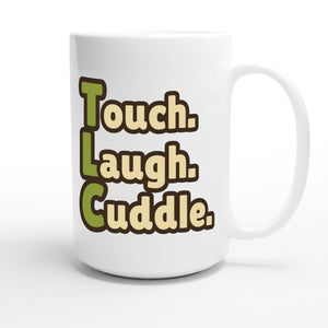 Touch. Laugh. Cuddle. — funny 15oz white coffee mug