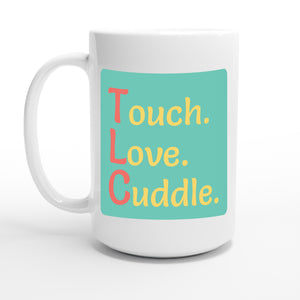 Touch. Love. Cuddle. — 15oz coffee mug, other side