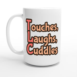 Touches, Laughs, Cuddles — 15oz coffee mug, other side